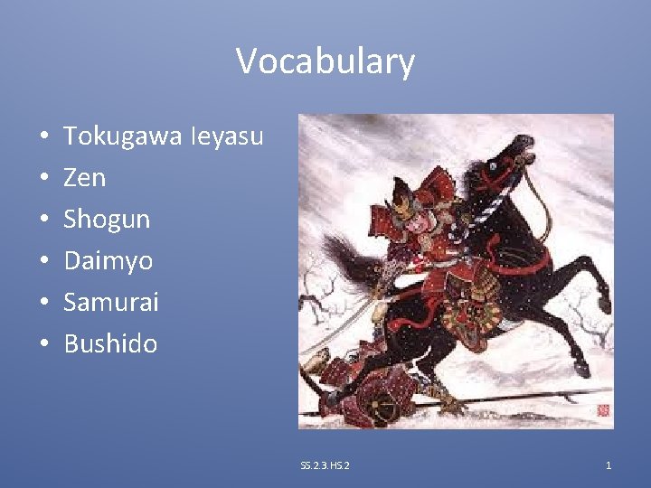 Vocabulary • • • Tokugawa Ieyasu Zen Shogun Daimyo Samurai Bushido SS. 2. 3.