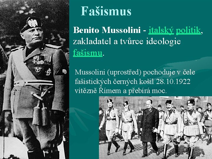 Fašismus Benito Mussolini - italský politik, zakladatel a tvůrce ideologie fašismu. Mussolini (uprostřed) pochoduje