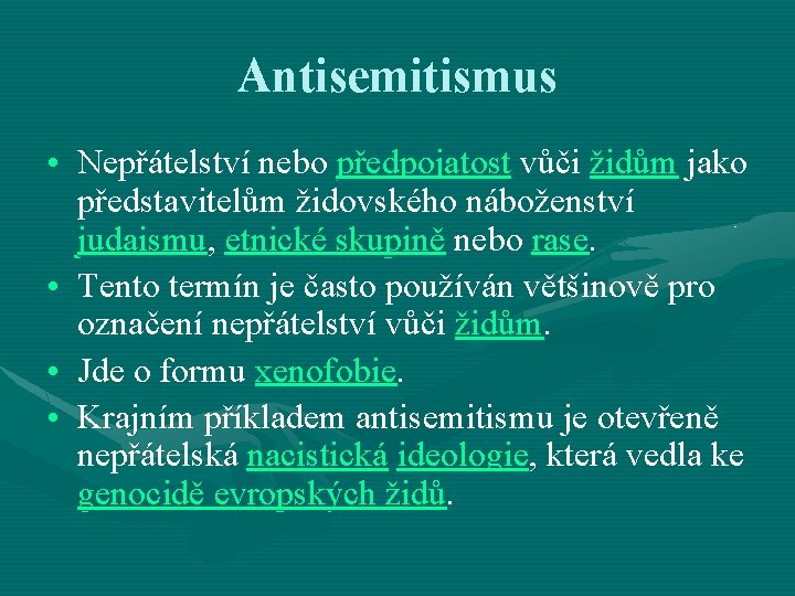 Antisemitismus • Nepřátelství nebo předpojatost vůči židům jako představitelům židovského náboženství judaismu, etnické skupině