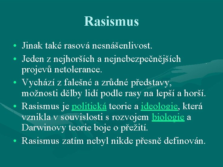 Rasismus • Jinak také rasová nesnášenlivost. • Jeden z nejhorších a nejnebezpečnějších projevů netolerance.