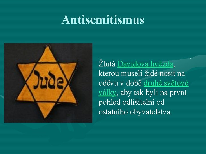 Antisemitismus Žlutá Davidova hvězda, kterou museli židé nosit na oděvu v době druhé světové