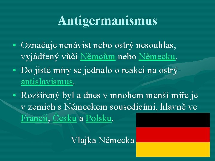 Antigermanismus • Označuje nenávist nebo ostrý nesouhlas, vyjádřený vůči Němcům nebo Německu. • Do