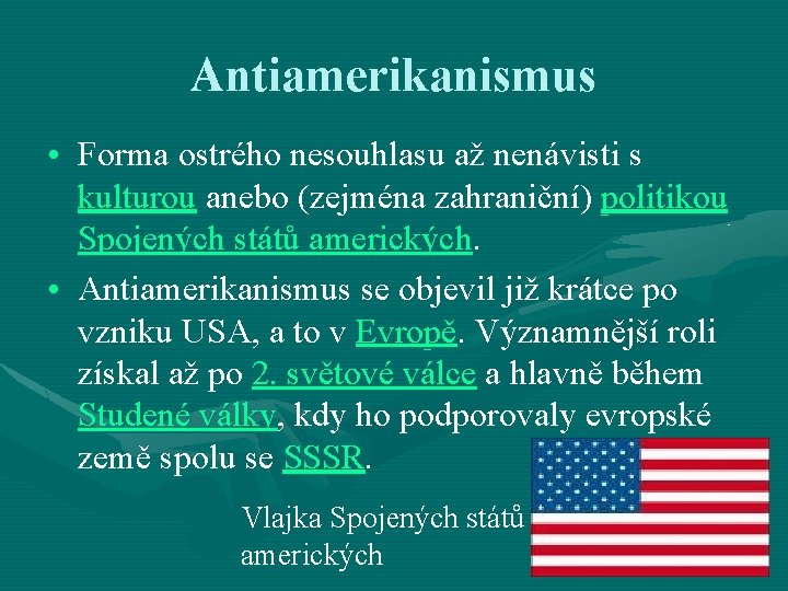 Antiamerikanismus • Forma ostrého nesouhlasu až nenávisti s kulturou anebo (zejména zahraniční) politikou Spojených