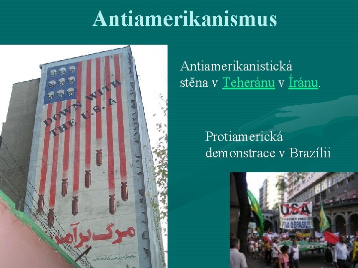 Antiamerikanismus Antiamerikanistická stěna v Teheránu v Íránu. Protiamerická demonstrace v Brazílii 