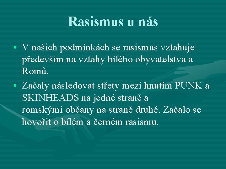 Rasismus u nás • V našich podmínkách se rasismus vztahuje především na vztahy bílého