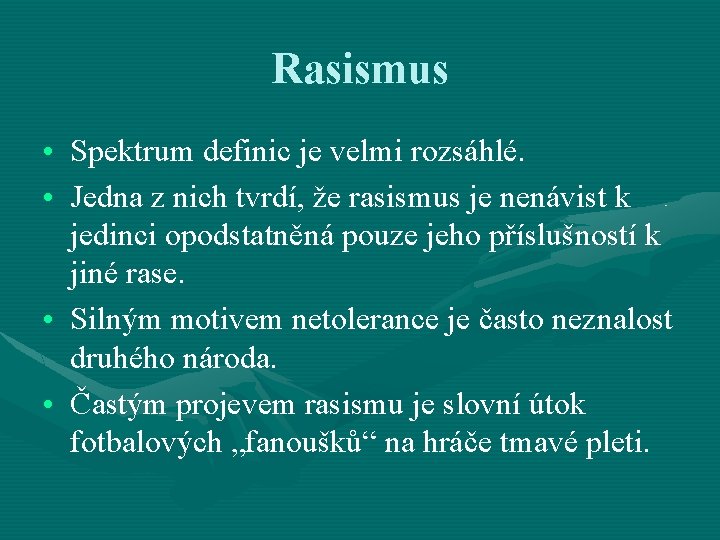 Rasismus • Spektrum definic je velmi rozsáhlé. • Jedna z nich tvrdí, že rasismus