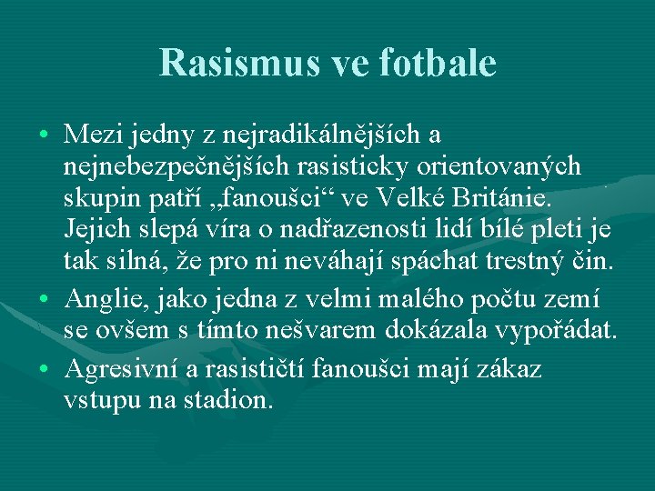 Rasismus ve fotbale • Mezi jedny z nejradikálnějších a nejnebezpečnějších rasisticky orientovaných skupin patří