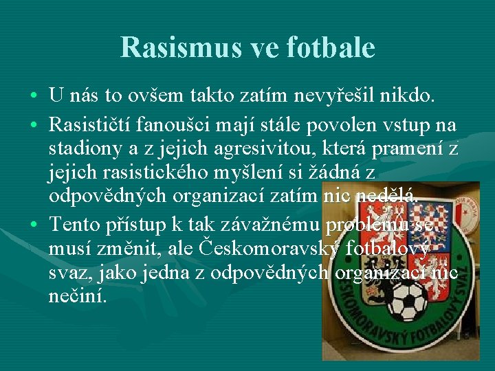 Rasismus ve fotbale • U nás to ovšem takto zatím nevyřešil nikdo. • Rasističtí