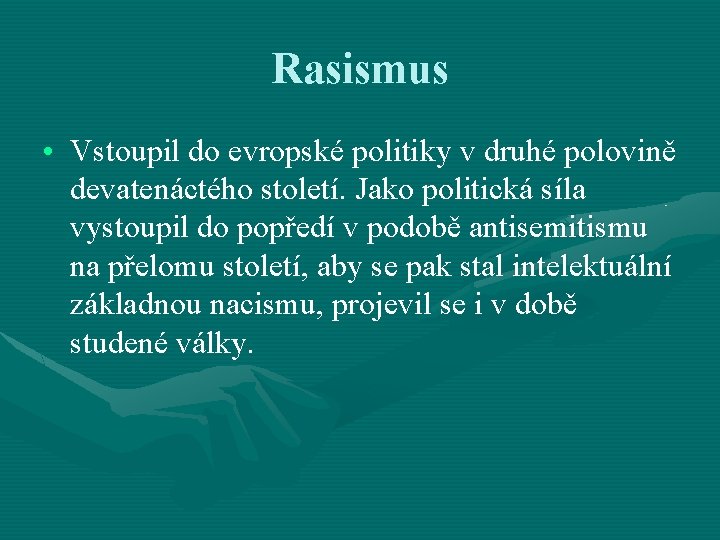 Rasismus • Vstoupil do evropské politiky v druhé polovině devatenáctého století. Jako politická síla