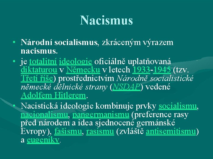 Nacismus • Národní socialismus, zkráceným výrazem nacismus. • je totalitní ideologie oficiálně uplatňovaná diktaturou