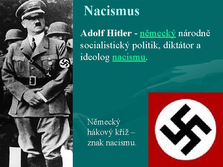 Nacismus Adolf Hitler - německý národně socialistický politik, diktátor a ideolog nacismu. Německý hákový