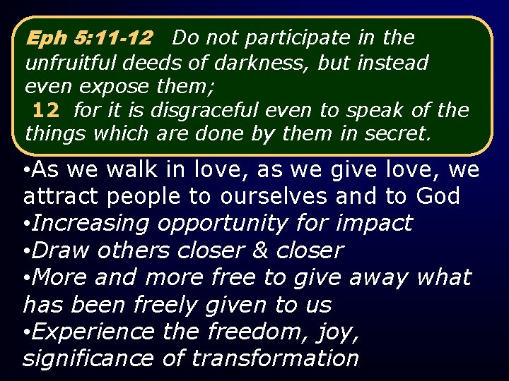 Eph 5: 11 -12 Do not participate in the unfruitful deeds of darkness, but