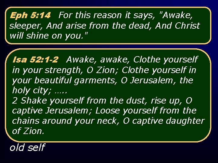 Eph 5: 14 For this reason it says, "Awake, sleeper, And arise from the