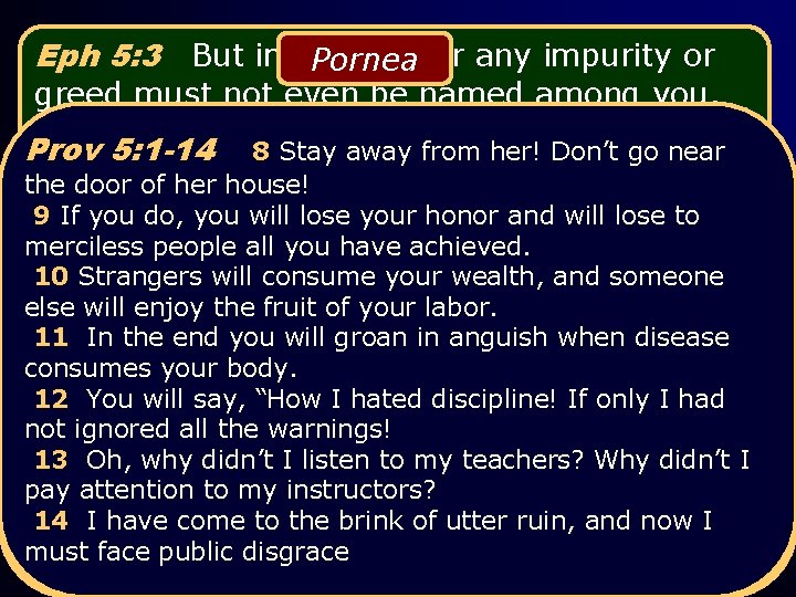 Eph 5: 3 But immorality Pornea or any impurity or greed must not even