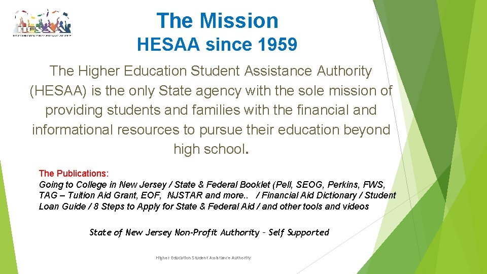 The Mission HESAA since 1959 The Higher Education Student Assistance Authority (HESAA) is the