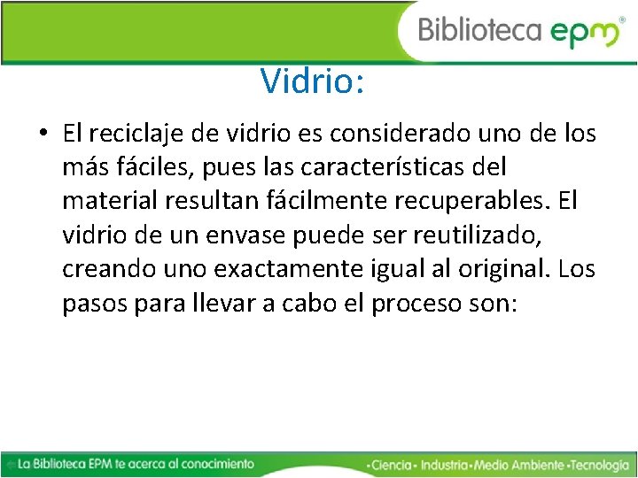 Vidrio: • El reciclaje de vidrio es considerado uno de los más fáciles, pues