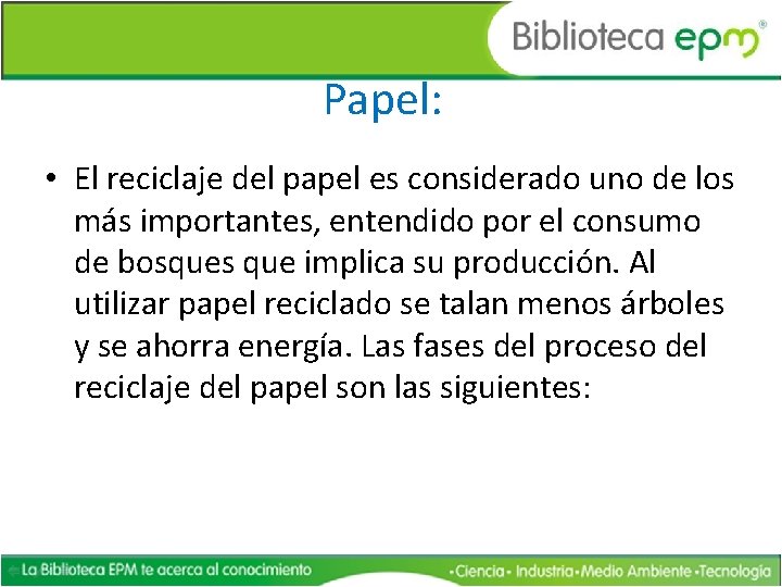 Papel: • El reciclaje del papel es considerado uno de los más importantes, entendido