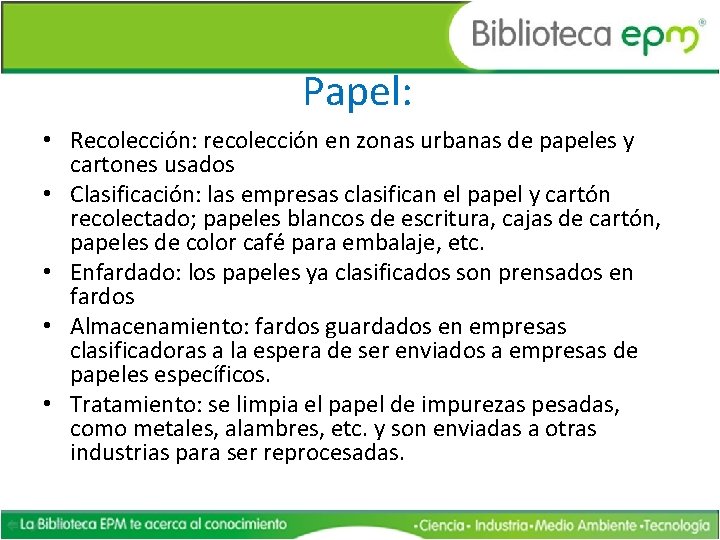 Papel: • Recolección: recolección en zonas urbanas de papeles y cartones usados • Clasificación: