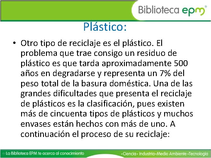 Plástico: • Otro tipo de reciclaje es el plástico. El problema que trae consigo