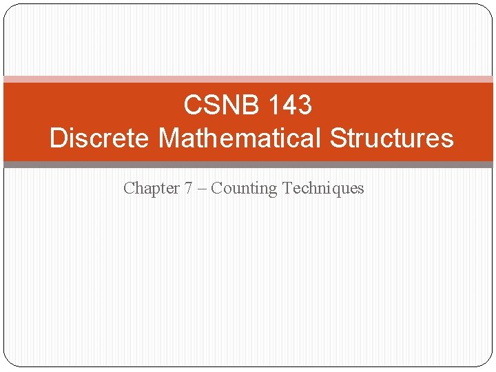 CSNB 143 Discrete Mathematical Structures Chapter 7 – Counting Techniques 