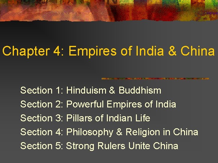 Chapter 4: Empires of India & China Section 1: Hinduism & Buddhism Section 2: