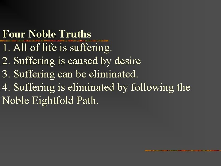 Four Noble Truths 1. All of life is suffering. 2. Suffering is caused by