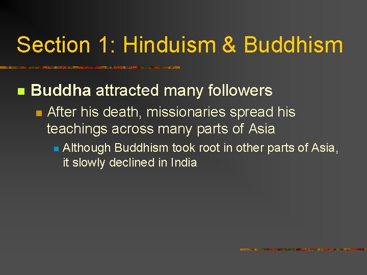 Section 1: Hinduism & Buddhism n Buddha attracted many followers n After his death,