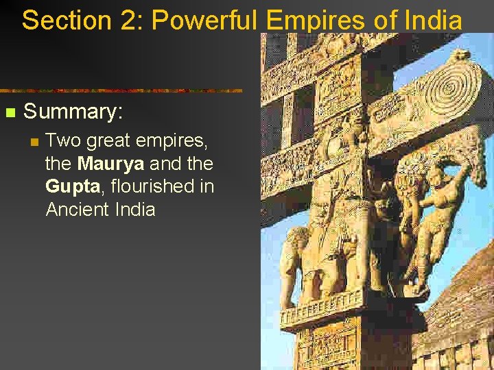 Section 2: Powerful Empires of India n Summary: n Two great empires, the Maurya