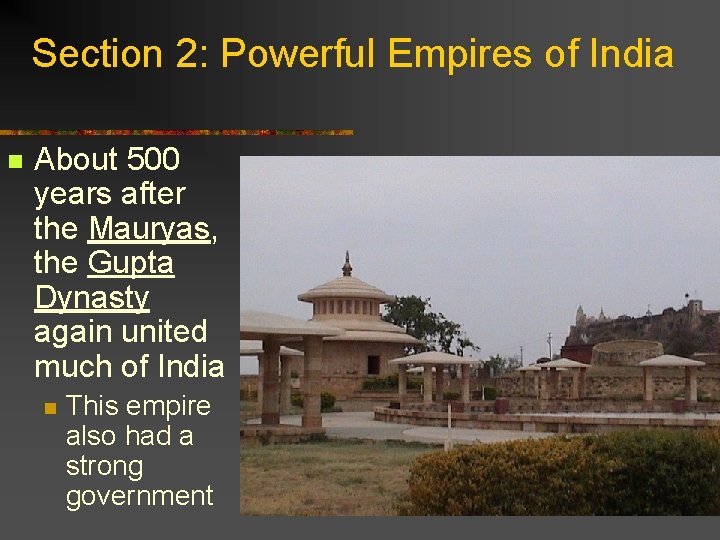 Section 2: Powerful Empires of India n About 500 years after the Mauryas, the