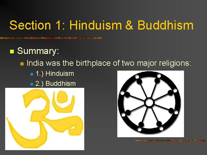 Section 1: Hinduism & Buddhism n Summary: n India was the birthplace of two