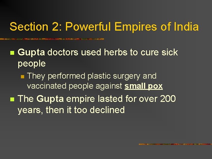 Section 2: Powerful Empires of India n Gupta doctors used herbs to cure sick