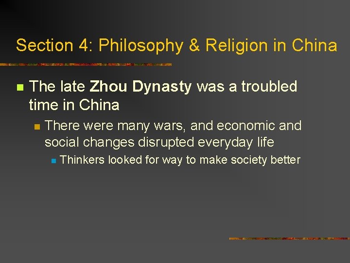 Section 4: Philosophy & Religion in China n The late Zhou Dynasty was a