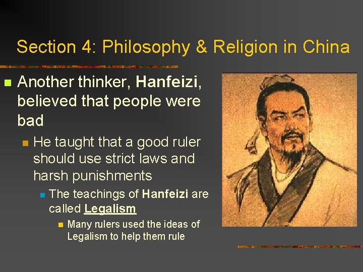 Section 4: Philosophy & Religion in China n Another thinker, Hanfeizi, believed that people