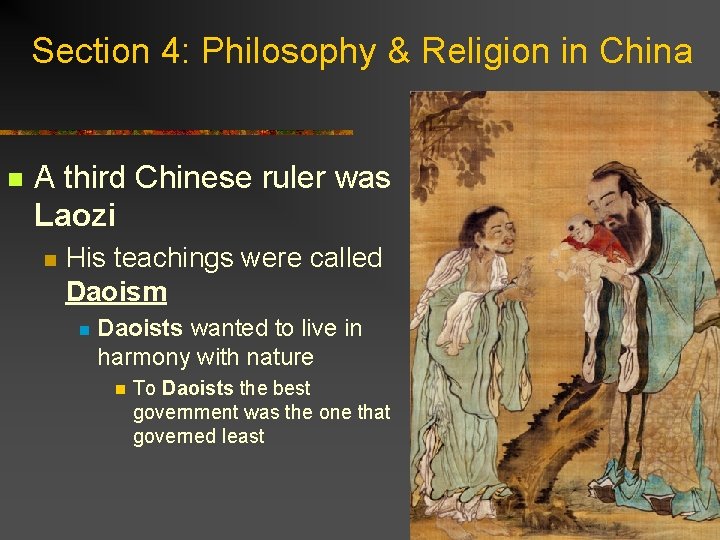 Section 4: Philosophy & Religion in China n A third Chinese ruler was Laozi