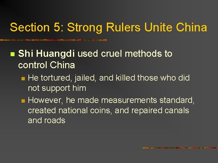 Section 5: Strong Rulers Unite China n Shi Huangdi used cruel methods to control