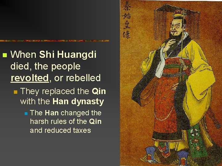 n When Shi Huangdi died, the people revolted, or rebelled n They replaced the