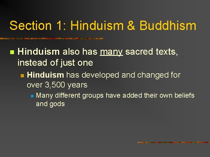 Section 1: Hinduism & Buddhism n Hinduism also has many sacred texts, instead of