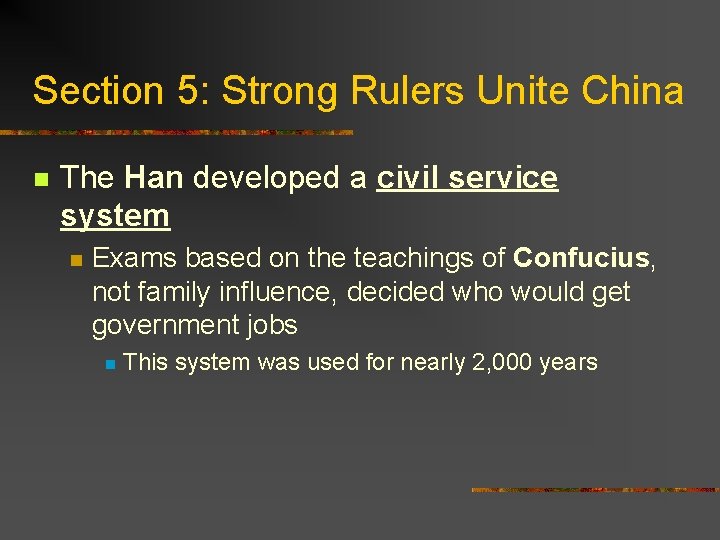 Section 5: Strong Rulers Unite China n The Han developed a civil service system