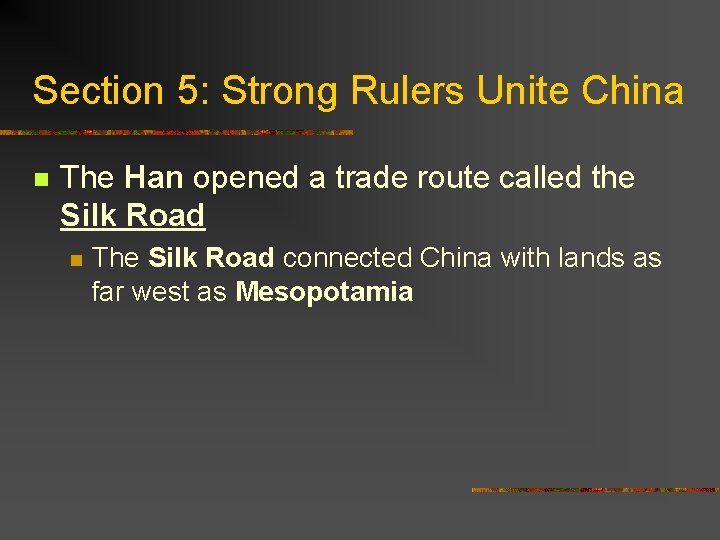 Section 5: Strong Rulers Unite China n The Han opened a trade route called