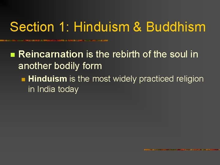 Section 1: Hinduism & Buddhism n Reincarnation is the rebirth of the soul in