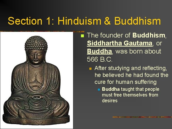 Section 1: Hinduism & Buddhism n The founder of Buddhism, Siddhartha Gautama, or Buddha,