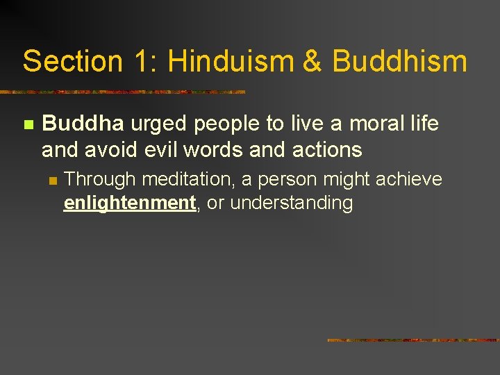 Section 1: Hinduism & Buddhism n Buddha urged people to live a moral life