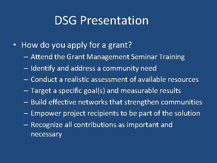 DSG Presentation • How do you apply for a grant? – Attend the Grant