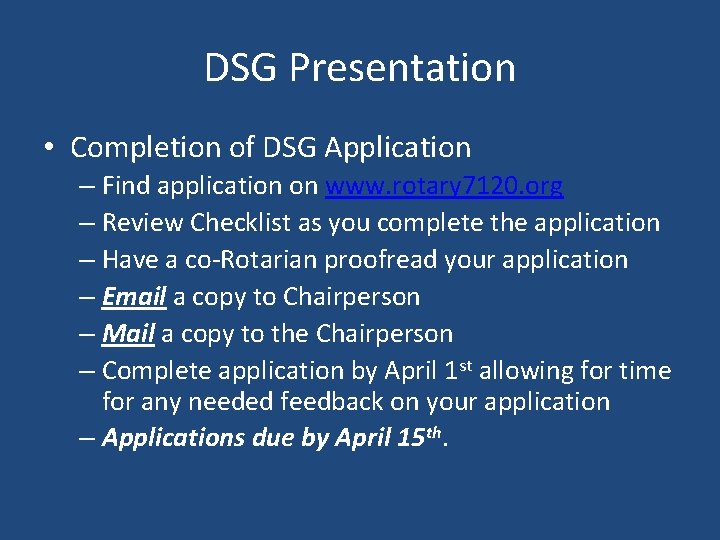 DSG Presentation • Completion of DSG Application – Find application on www. rotary 7120.