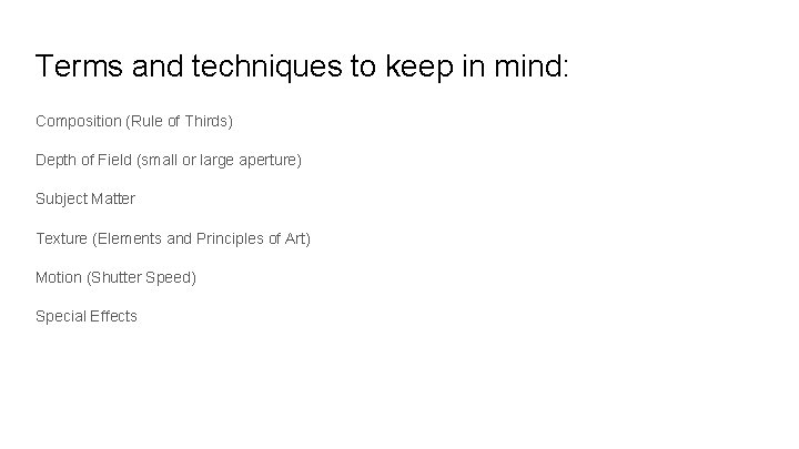 Terms and techniques to keep in mind: Composition (Rule of Thirds) Depth of Field Terms and techniques to keep in mind: Composition (Rule of Thirds) Depth of Field