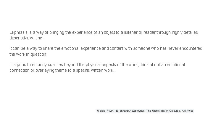 Ekphrasis is a way of bringing the experience of an object to a listener Ekphrasis is a way of bringing the experience of an object to a listener