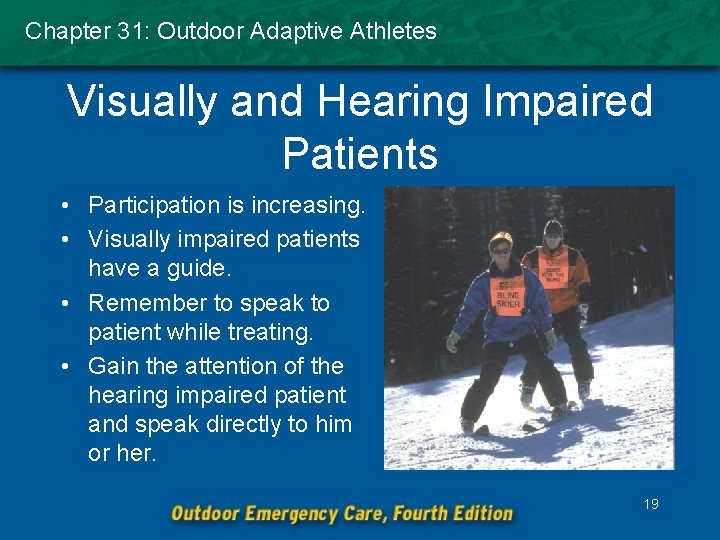 Chapter 31: Outdoor Adaptive Athletes Visually and Hearing Impaired Patients • Participation is increasing.