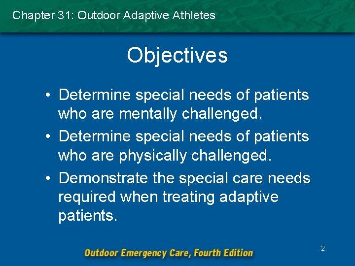 Chapter 31: Outdoor Adaptive Athletes Objectives • Determine special needs of patients who are