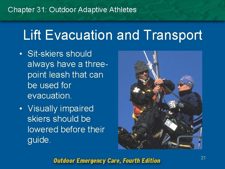 Chapter 31: Outdoor Adaptive Athletes Lift Evacuation and Transport • Sit-skiers should always have