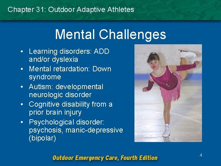 Chapter 31: Outdoor Adaptive Athletes Mental Challenges • Learning disorders: ADD and/or dyslexia •